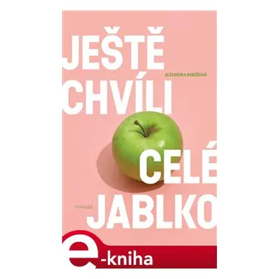 Ještě chvíli celé jablko - Alexandra Buršíková