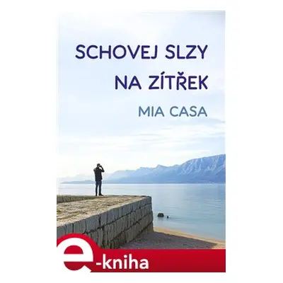 Schovej slzy na zítřek - Mia Casa