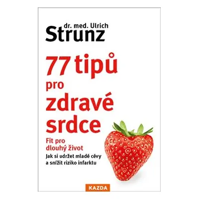 77 tipů pro zdravé srdce - Ulrich Strunz