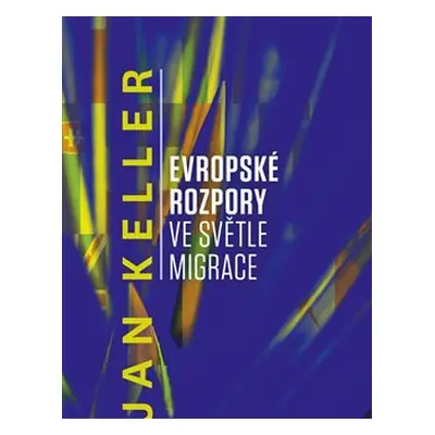 Evropské rozpory ve světle migrace - Jan Keller