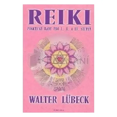 Reiki - praktické rady pro I., II. a III.stupeň - Walter Lübeck