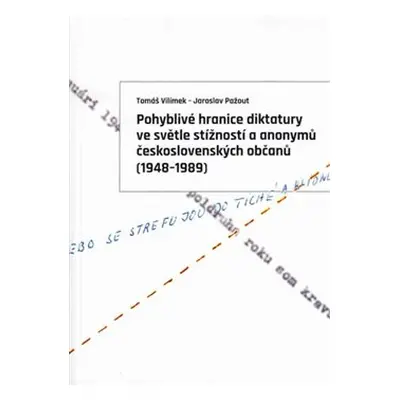 Pohyblivé hranice diktatury ve světle stížností a anonymů československých občanů (1948–1989) - 