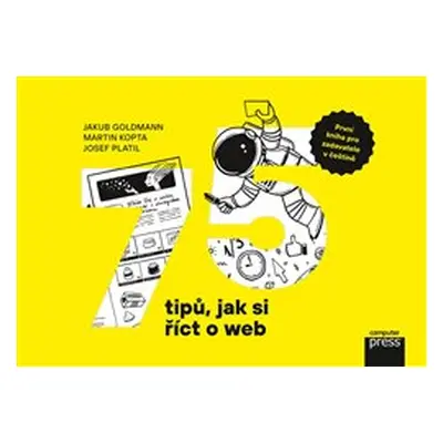 75 tipů, jak si říct o web - Josef Platil, Martin Kopta, Jakub Goldmann