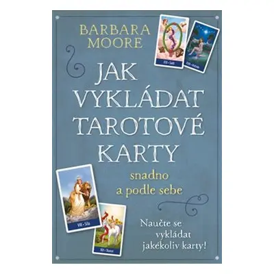 Jak vykládat Tarotové karty - Barbara Moore