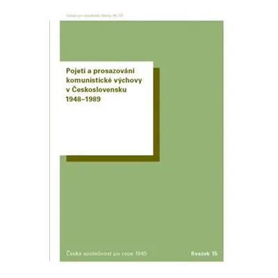 Pojetí a prosazování komunistické výchovy v Československu 1948–1989 - Jaroslav Cuhra, Marie Čer