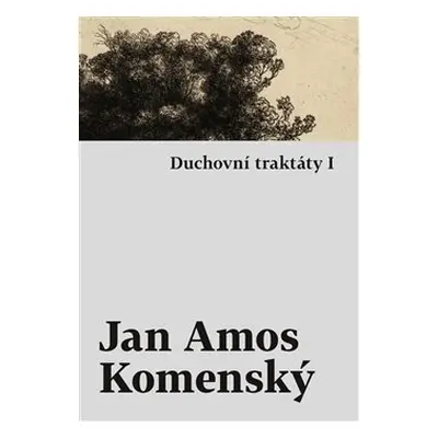 Duchovní traktáty I / Duchovní traktáty II - Jan Amos Komenský