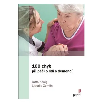 100 chyb při péči o lidi s demencí - Jutta König, Claudia Zemlin