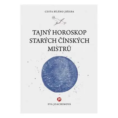 Tajný horoskop starých Čínských mistrů - Eva Joachimová