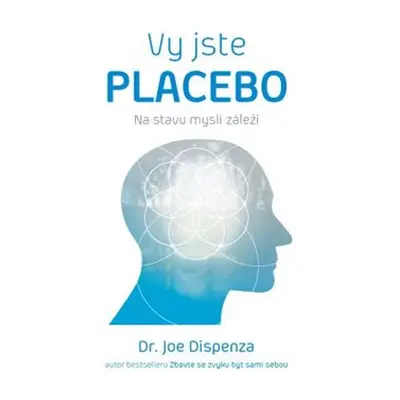 Vy jste placebo – Na stavu mysli záleží - Joe Dispenza