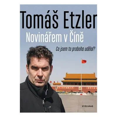 Novinářem v Číně - Tomáš Etzler