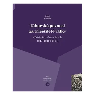 Táborská pevnost a třicetileté války - Tomáš Sterneck