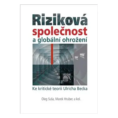 Riziková společnost a globální ohrožení - Marek Hrubec, Oleg Suša, kol.