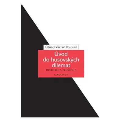 Úvod do husovských dilemat - Ctirad Václav Pospíšil