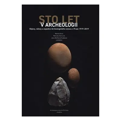 Sto let v Archeologii - Jana Maříková-Kubková, Marcela Starcová, Martin Kuna