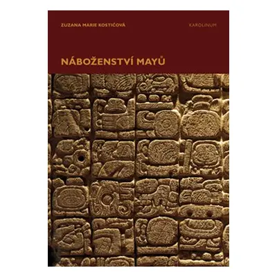 Náboženství Mayů - Zuzana Marie Kostićová