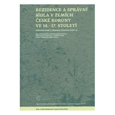 Rezidence a správní sídla v zemích české koruny ve 14. - 17. století - Lenka Bobková, Jana Konvi