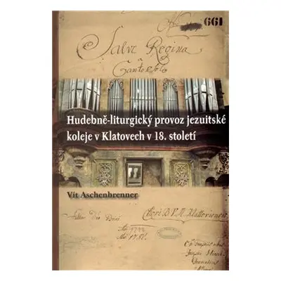 Hudebně-liturgický provoz jezuitské koleje v Klatovech v 18. století - Vít Aschenbrenner