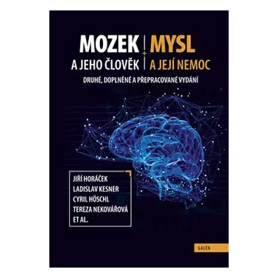 Mozek a jeho člověk, mysl a její nemoc - Ladislav Kesner, Cyril Höschl, Jiří Horáček, Filip Špan