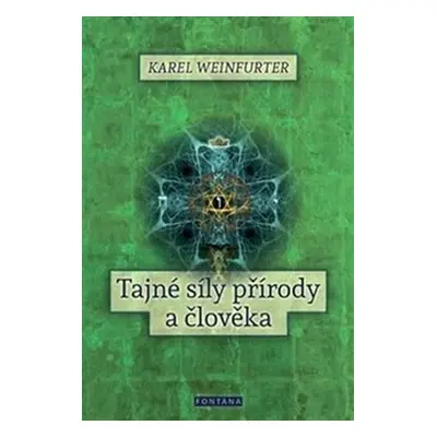 Tajné síly přírody a člověka - Karel Weinfurter