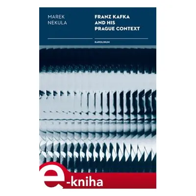 Franz Kafka and his Prague Contexts - Marek Nekula