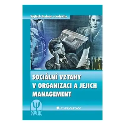 Sociální vztahy v organizaci a jejich management - kol., Vojtěch Bednář