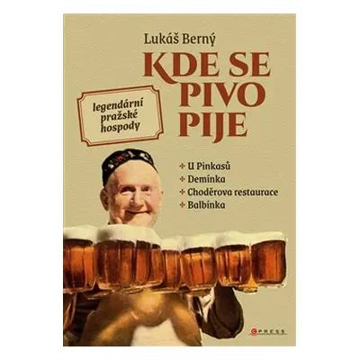 Kde se pivo pije: legendární pražské hospody - Lukáš Berný