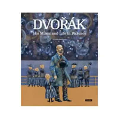 Dvořák - His Music and Life in Pictures - Renáta Fučíková