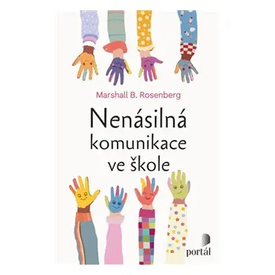 Nenásilná komunikace ve škole - Marshall B. Rosenberg, Kateřina Pietrasová