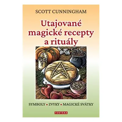 Utajované magické recepty a rituály - Scott Cunningham