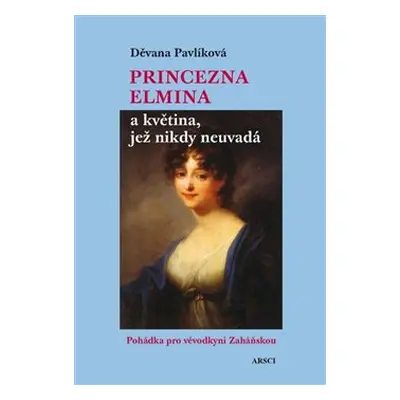 Princezna Elmina a květina, jež nikdy neuvadá - Děvana Pavlíková