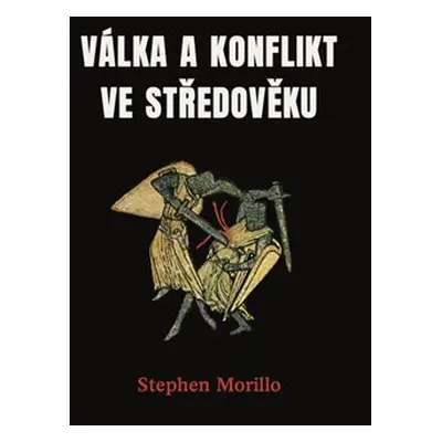 Válka a konflikt ve středověku - Stephen Morillo