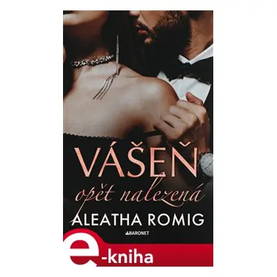 Vášeň opět nalezená - Aleatha Romig