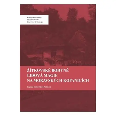 Žítkovské bohyně. Lidová magie na Moravských Kopanicích - Dagmar Pintířová Dobšovičová