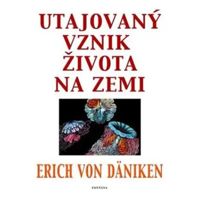 Utajovaný vznik života na zemi - Erich von Däniken