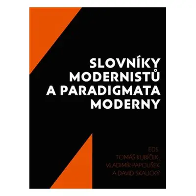 Slovníky modernistů a paradigmata moderny - Tomáš Kubíček, Vladimír Papoušek, David Skalický