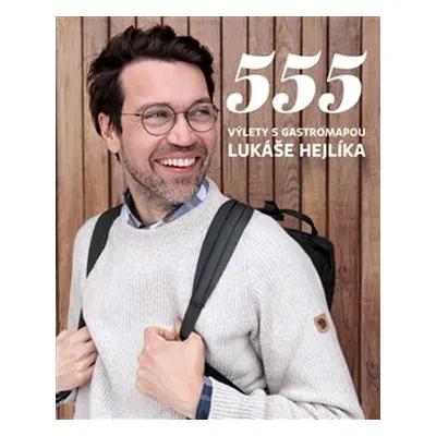 555 - Výlety s Gastromapou Lukáše Hejlíka - Lukáš Hejlík