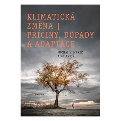 Klimatická změna - příčiny, dopady a adaptace - Michal V. Marek, kolektiv