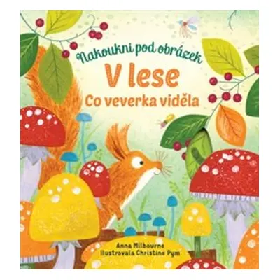 V lese - Co veverka viděla - Anna Milbourne