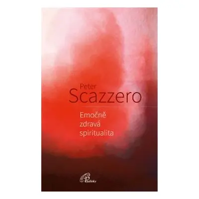 Emočně zdravá spiritualita - Peter Scazzero