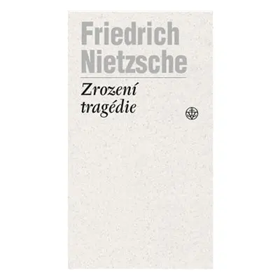 Zrození tragédie - Friedrich Nietzsche