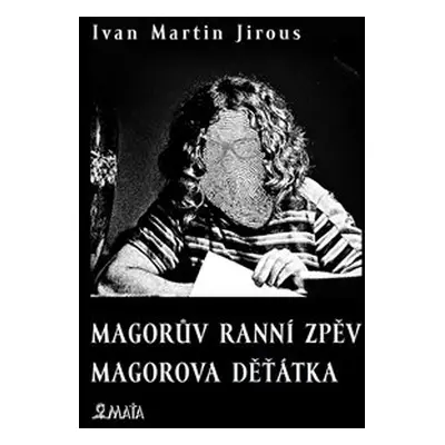 Magorův ranní zpěv. Magorova děťátka - Ivan Martin Jirous