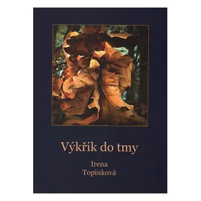 Výkřik do tmy - Irena Topinková