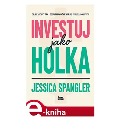 Investuj jako holka - Jessica Spangler