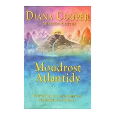 Moudrost Atlantidy - Diana Cooper, Shaaron Hutton