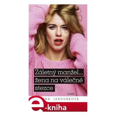 Záletný manžel… žena na válečné stezce - Alena Jakoubková