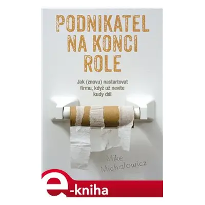 Podnikatel na konci role - Mike Michalowicz