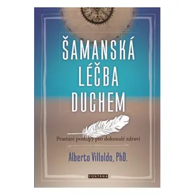 Šamanská léčba duchem - Alberto Villoldo