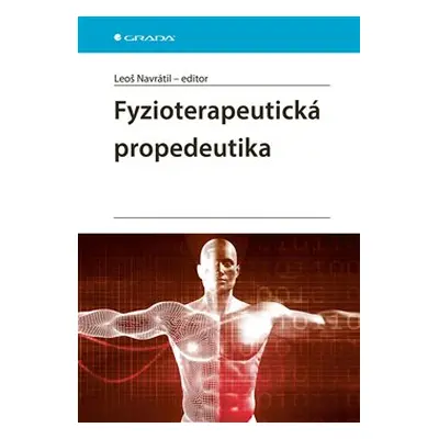 Fyzioterapeutická propedeutika - Leoš Navrátil, kolektiv