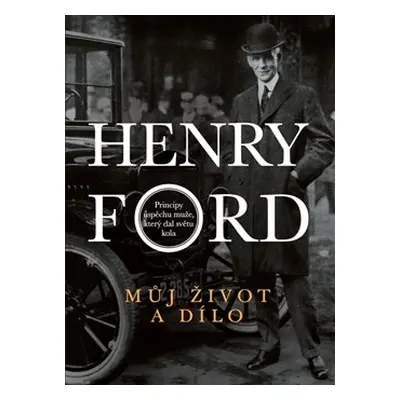 Můj život a dílo - Henry Ford