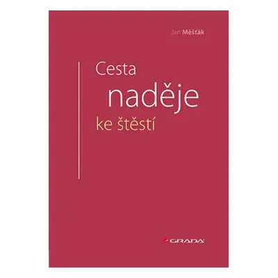 Cesta naděje ke štěstí - Jan Měšťák